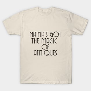 Mother's got the magic of antiques T-Shirt